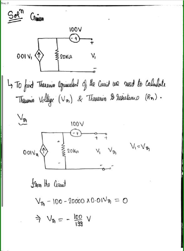 Step 2
100V
O01 V,
20K2
V,
4 To fond Thuenin lguimalend of the Coenid we ead to Caladate
Thaumia Vollige (Vn) & Thuerina 8 reckietamo (Rm).
100V
20kn
Vn - 100 - 2000o x 0-0IV =0
loo v
199
%3D
wwww
