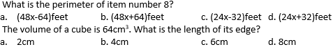 What is the perimeter of item number 8?
а. (48х-64)feet
The volume of a cube is 64cm. What is the length of its edge?
а. 2cm
b. (48x+64)feet
c. (24x-32)feet d. (24x+32)feet
b. 4cm
с. бст
d. 8cm
