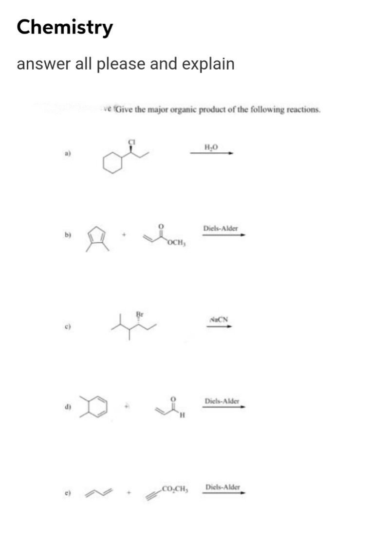 Chemistry
answer all please and explain
ve Give the major organic product of the following reactions.
Diels-Alder
OCH3
NaCN
c)
Diels-Alder
d)
Co.CH,
Diels-Alder
