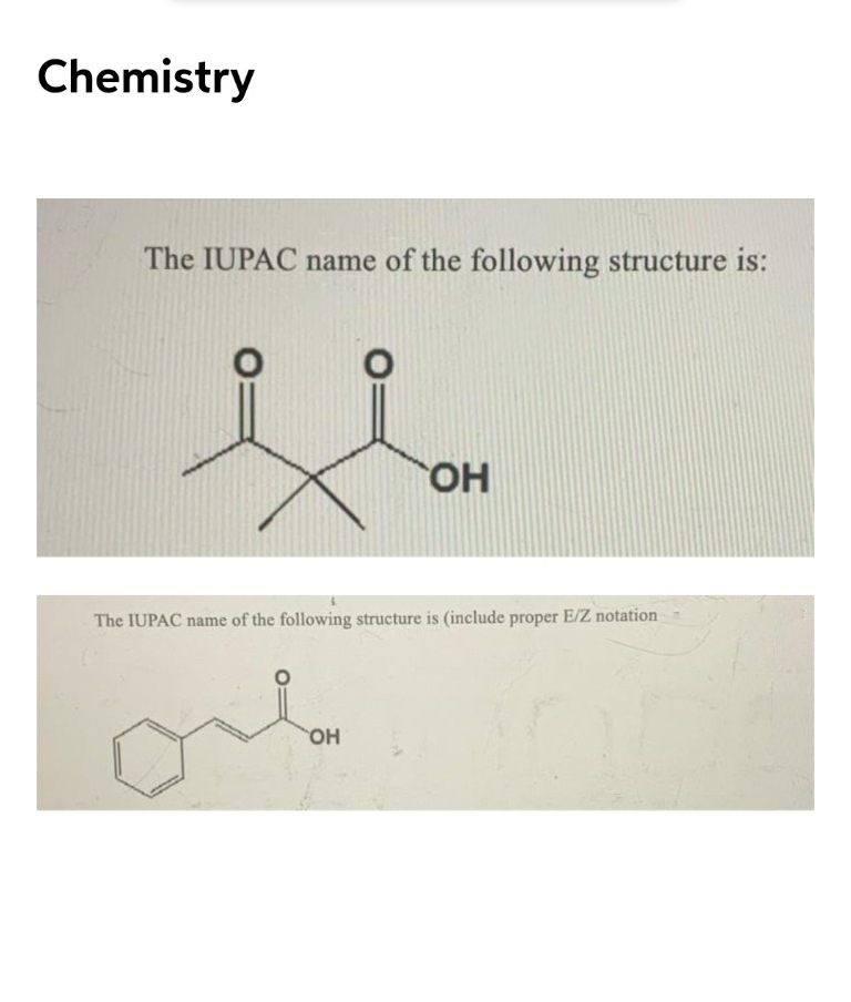 Chemistry
The IUPAC name of the following structure is:
HO
The IUPAC name of the following structure is (include proper E/Z notation
