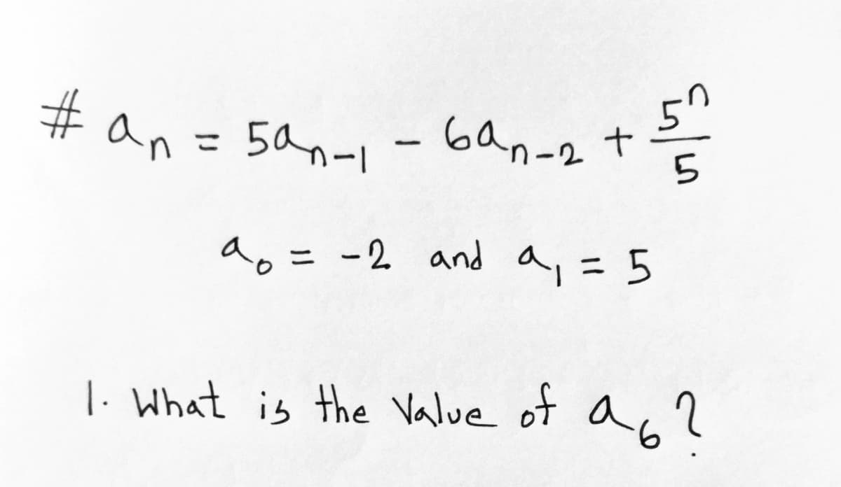 # an = 5an-1 - 6an-2 +
こ
ao= -2 and a,= 5
|. What is the Value of an?
