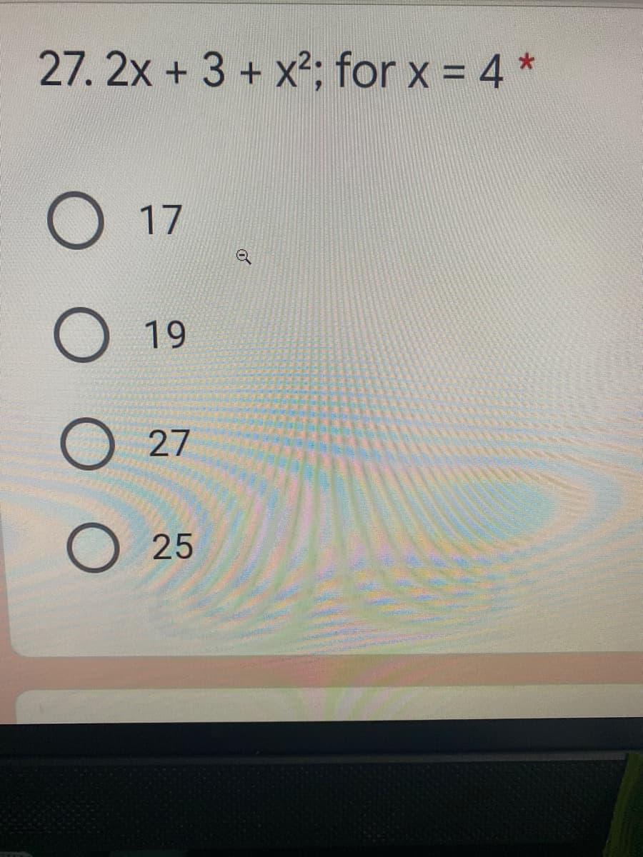 27. 2x + 3 + x2; for x = 4 *
17
19
27
25
of
