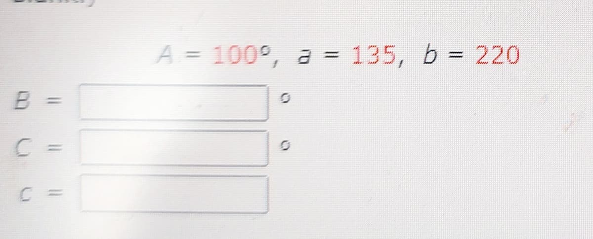 A = 100°, a = 135, b = 220
%3D
||
