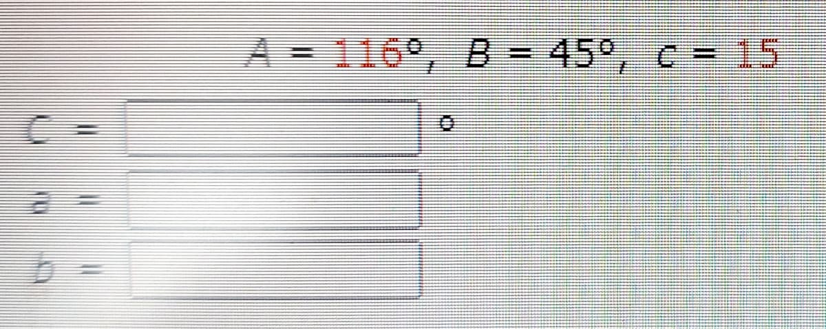 A = 116°, B = 45°, c = 15
