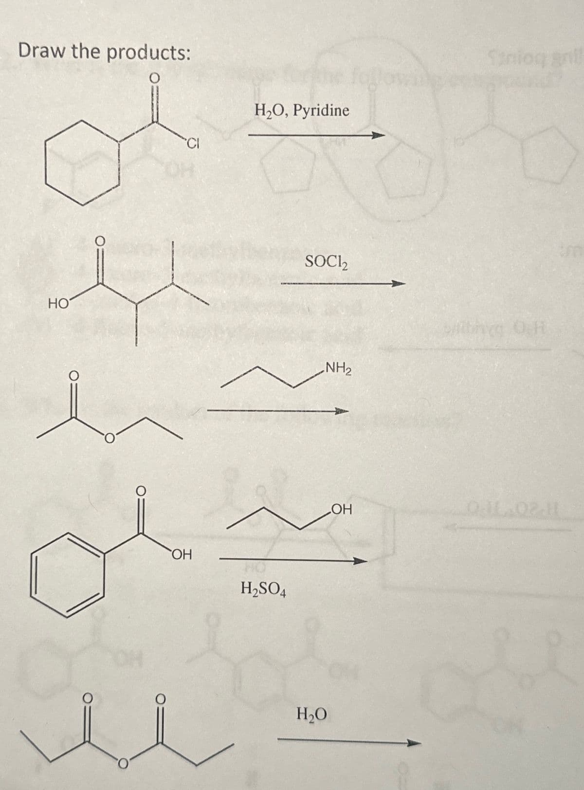 Draw the products:
CI
H₂O, Pyridine
Sinioq gni
HO
SOCI₂
OH
H2SO4
NH2
baby O.H
H₂O
OH
0.11.02.H