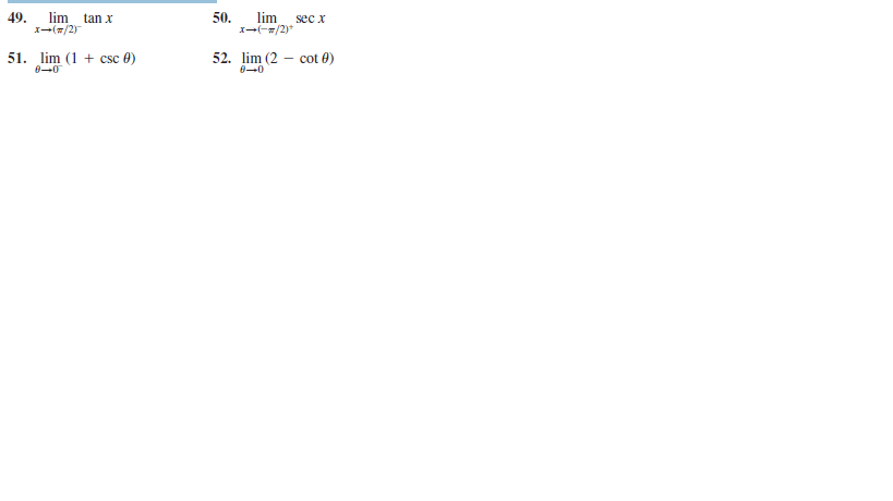 49.
lim
1-(w/2)
50.
lim
X-(-/2)*
tan x
sec x
51. lim (1 + csc 0)
52. lim (2 – cot 0)
