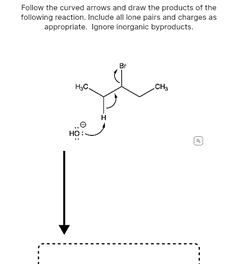 Follow the curved arrows and draw the products of the
following reaction. Include all lone pairs and charges as
appropriate. Ignore inorganic byproducts.
H.C.
CH,
HO
