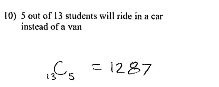 10) 5 out of 13 students will ride in a car
instead of a van
پشکنی
13 5
= 1287
=