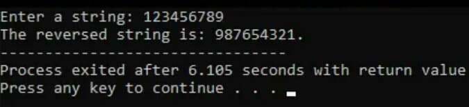 Enter a string: 123456789
The reversed string is: 987654321.
Process exited after 6.105 seconds with return value
Press any key to continue
