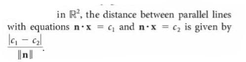 in R?, the distance between parallel lines
with equations n x and n x = c2 is given by
|n||
