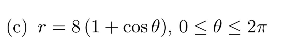 (c) r = 8 (1+ cos 0), 0 < 0 < 2T
