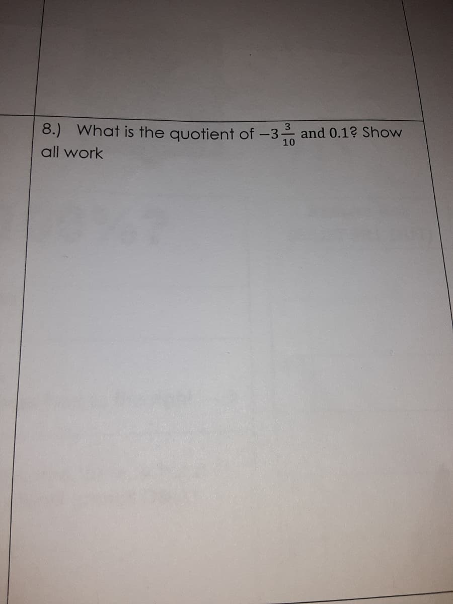 8.) What is the quotient of -3 and 0.1? Show
10
all work
