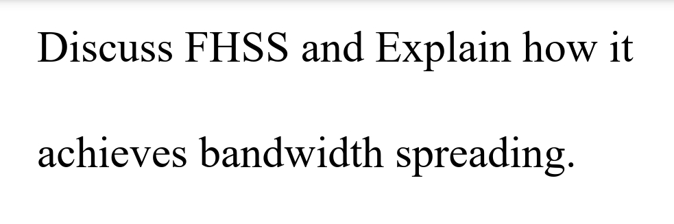 Discuss FHSS and Explain how it
achieves bandwidth spreading.