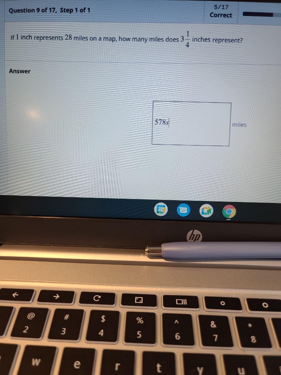 5/17
Question 9 of 17, Step 1 of 1
Correct
1
inches represent?
4
If 1 inch represents 28 miles on a map, how many miles does 3
Answer
S785
miles
hp
1988
23
2$
&
2
3
4
5
W
e
个
