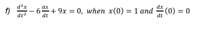 d²x
는 (0) = 0
ах
dx
f)
dt2
+ 9x = 0, when x(0) = 1 and
dt
dt
