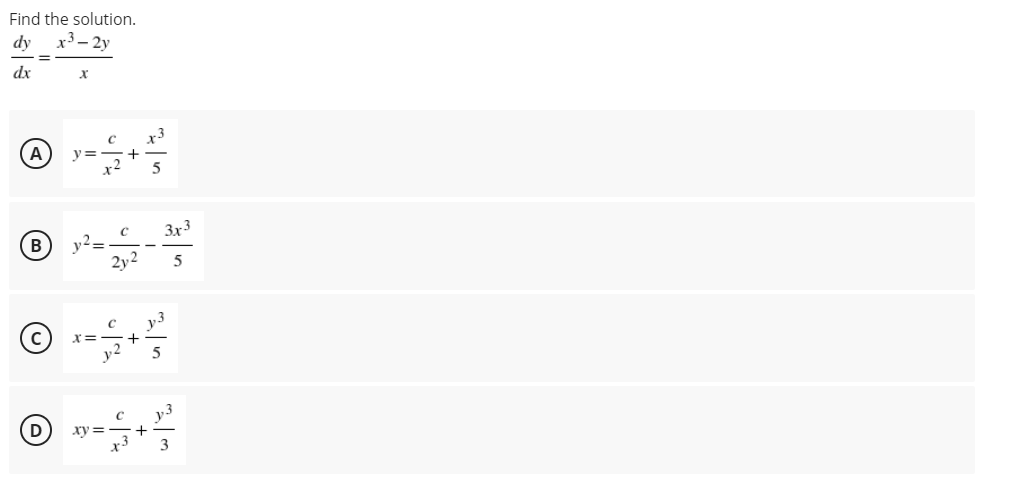 Find the solution.
dy
2y
dx
A
3x3
B
2y2
5
x=
+
y2
D
3
