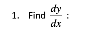 dy
1. Find
:
dx
