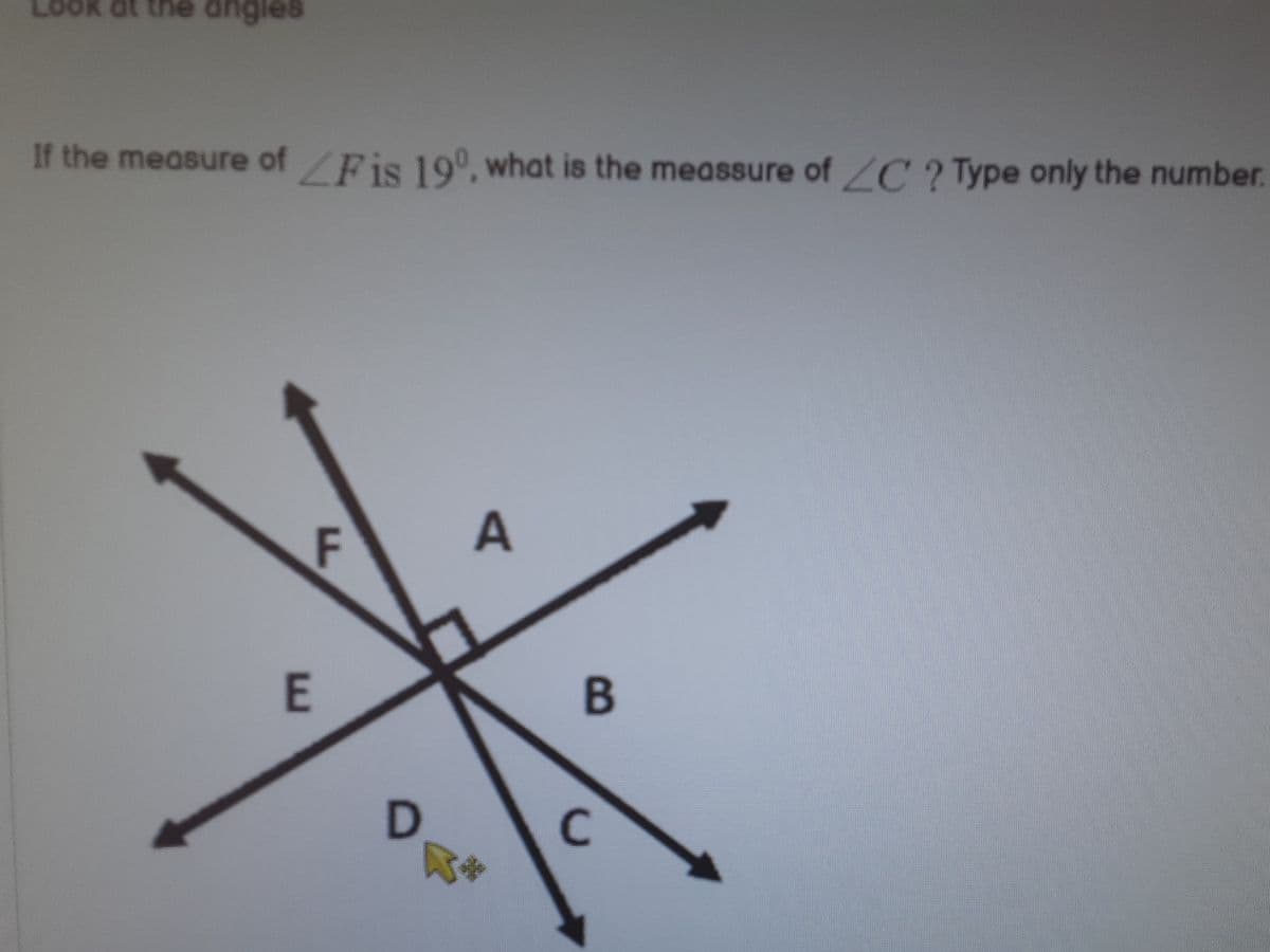 If the measure of Fis 19°, what is the meassure of/C ? Type only the number.
F
A
E
C.
B.
