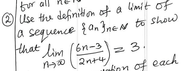 for all
2 Use the definitton of a Gmit of
la sequence {an 3ne n to show
Hhat lim (6n-3
z 3.
2nt4
uaốnn of each
