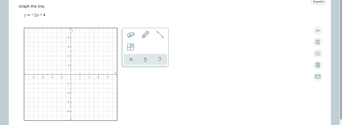 Español
Graph the line.
y=-2x-4
00
6-
4-
-6
-2-
-8-
