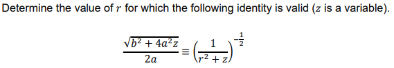 Determine the value of r for which the following identity is valid (z is a variable).
Vb2 + 4a²z
2a
+z.
