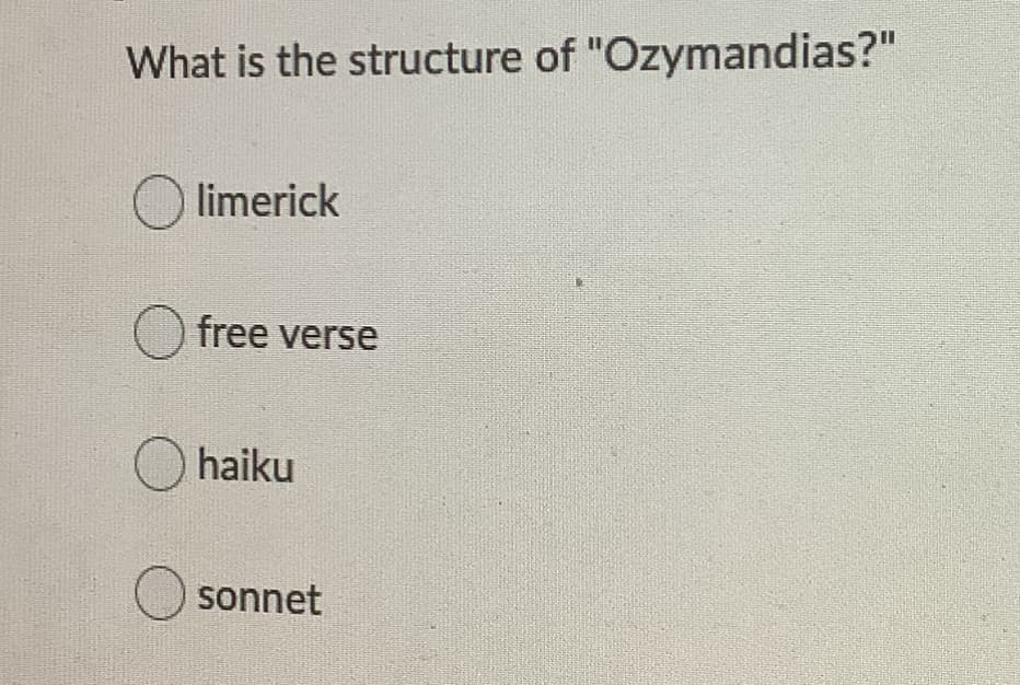 What is the structure of "Ozymandias?"
limerick
O free verse
O haiku
O sonnet
