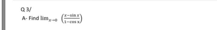 Q 3/
A- Find limx-0
x-sin x
1-cos x.
