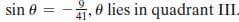 sin 0 = -,0 lies in quadrant III.
41
