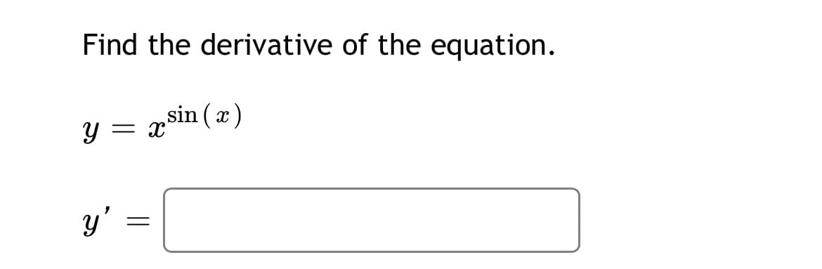 Find the derivative of the equation.
sin ( x
)
y'
