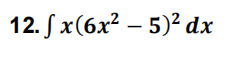 12. Sx(6x² – 5)² dx
