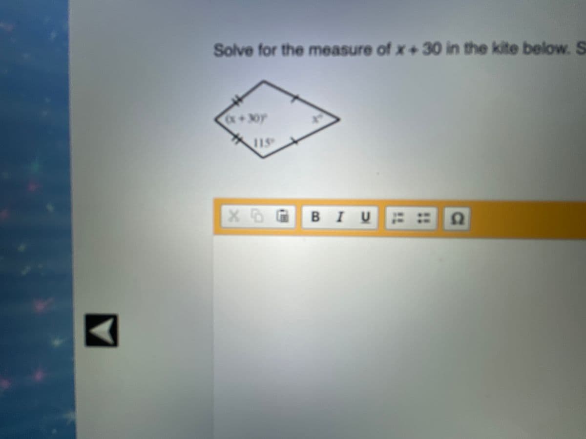 Solve for the measure of x+30 in the kite below. S
x+30Y
to
115
BIU 2
