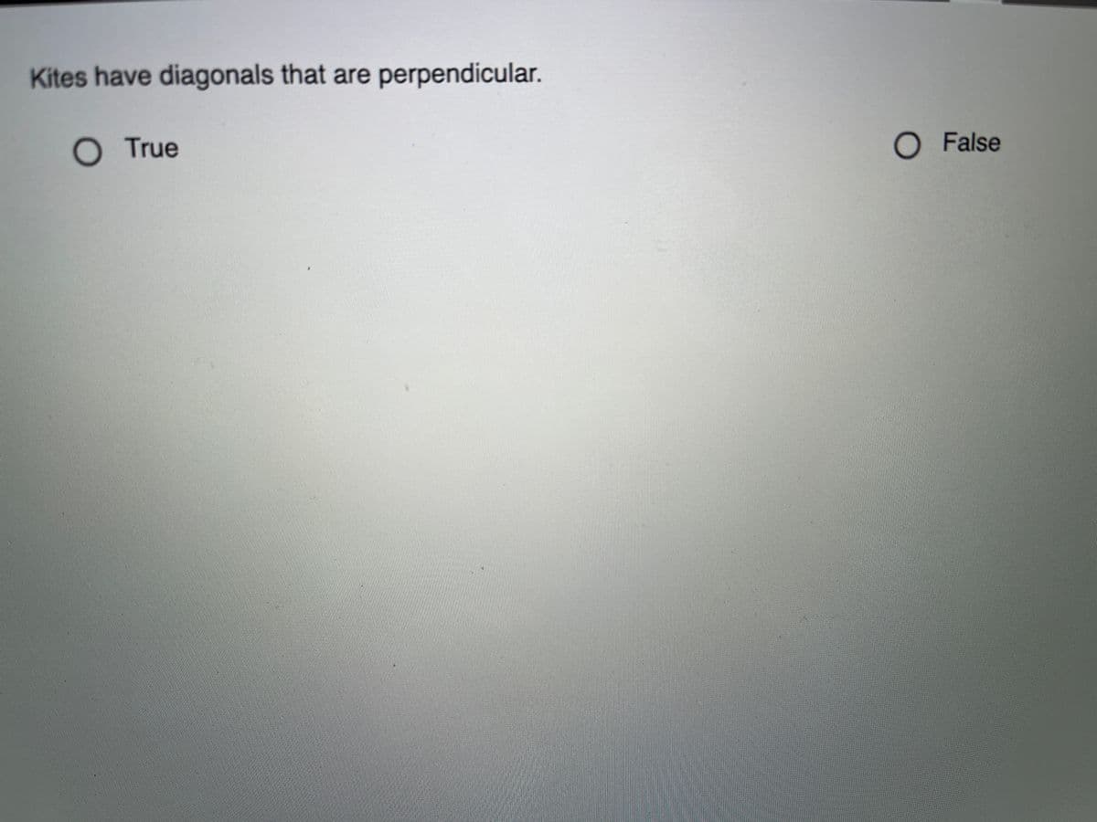 Kites have diagonals that are perpendicular.
O True
O False
