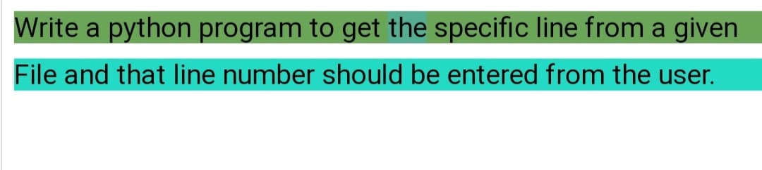 Write a python program to get the specific line from a given
File and that line number should be entered from the user.
