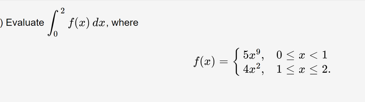 ) Evaluate
2
[² f(x) dx, where
f(x) =
[5æ°,
4x²,
0<a<1
1≤ x ≤ 2.