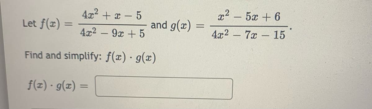 4x2 + x - 5
5x + 6
Let f(x) =
and g(x) =
4x2
4x2 -9x +5
7x - 15
-
Find and simplify: f(x) g(x)
f(z) · g(x) =
%3D
