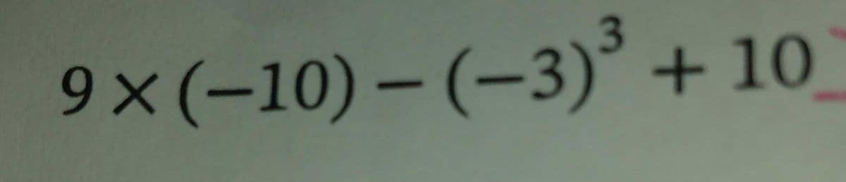 9x (-10)-(-3)³ +10