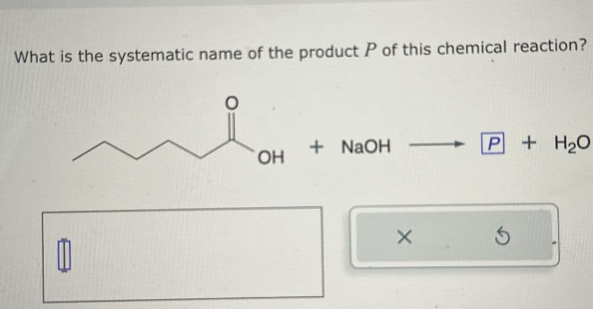 What is the systematic name of the product P of this chemical reaction?
1
OH
+ NaOH P + H₂O