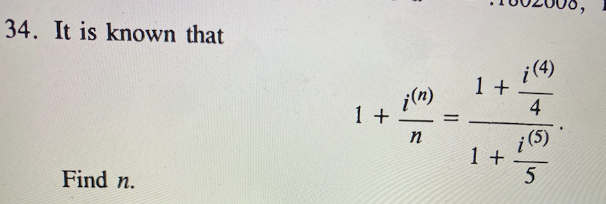 34. It is known that
Find n.
1 +
i(n)
1+
i(4)
4
n
i(5)
1 +
5