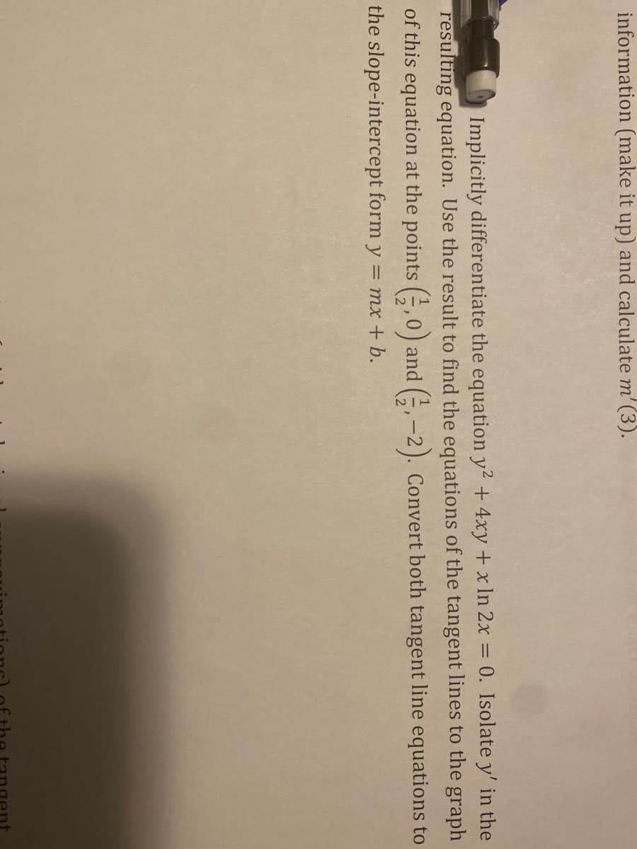 Implicitly differentiate the equation \( y^2 + 4xy + x \ln 2x = 0 \). Isolate \( y' \) in the resulting equation. Use the result to find the equations of the tangent lines to the graph of this equation at the points \( \left(\frac{1}{2}, 0\right) \) and \( \left(\frac{1}{2}, -2\right) \). Convert both tangent line equations to the slope-intercept form \( y = mx + b \).