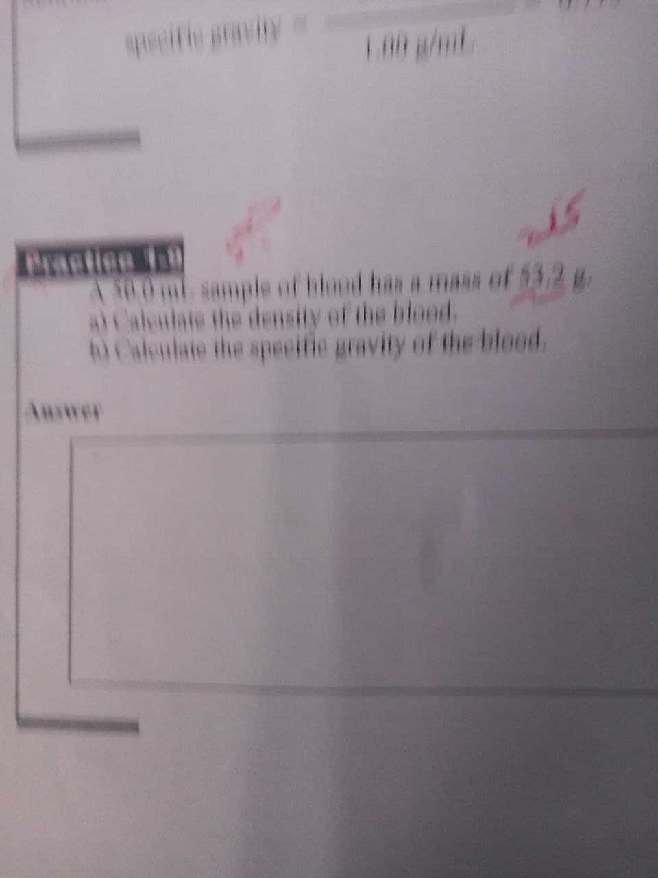 wwife pevity
T00ml sample of blood has a mass of 53.2 g
a)Caleulate the density of the blood.
W Calculate the specifie gravity of the blood.
Answer
