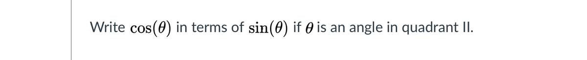 Write cos(0) in terms of sin(0) if 0 is an angle in quadrant II.
