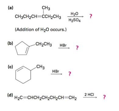 (а)
CH3
H20
CH3CH2CH=CCH2CH3
H2SO4
(Addition of H20 occurs.)
(b)
CH2CH3 HBr
(c)
„CH3
HBr
2 HCI
(d)
H2C=CHCH2CH2CH2CH=CH2
