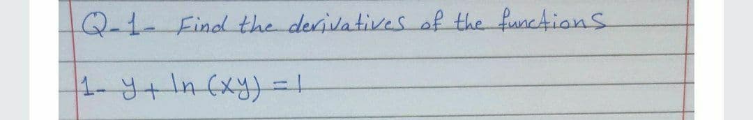 Q-1- Find the derivatives of the functionS
1-+In (xy)=!
