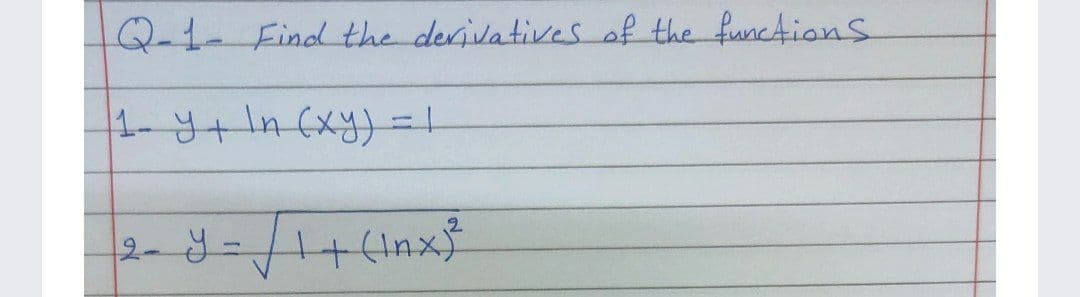 Q-1Find the derivatives of the functions
1-Y+In(xy) = !
2---
