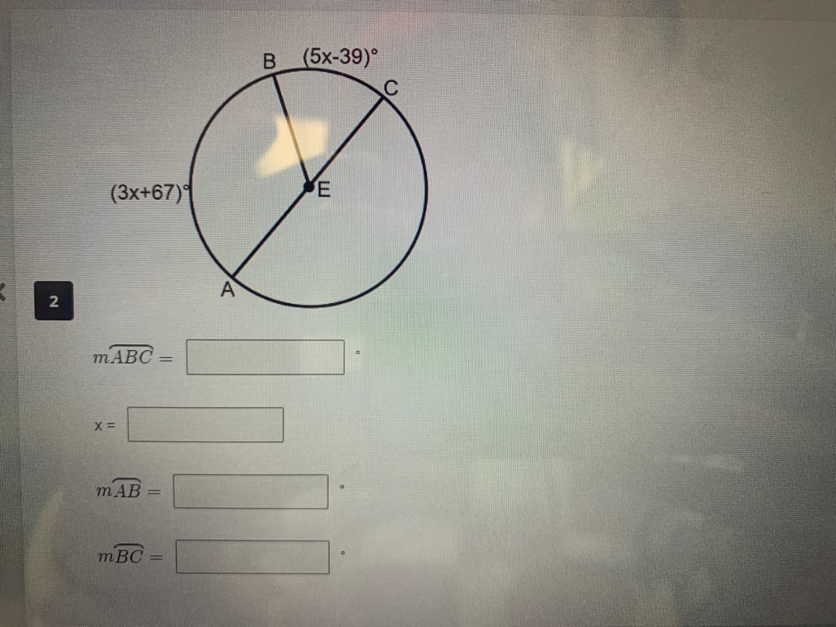 2
(3x+67)q
mABC
X=
mAB =
m BC
в
(5x-39)°
E
C