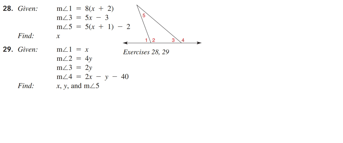 28. Given:
mZ1 =
8(x + 2)
mZ3
5х
mZ5
5(х + 1) — 2
Find:
12
3
29. Given:
mZ1
= X
Exercises 28, 29
m2
4y
2y
2x
mZ3
m24
y
40
Find:
x, y, and mZ5
3.
|| ||
