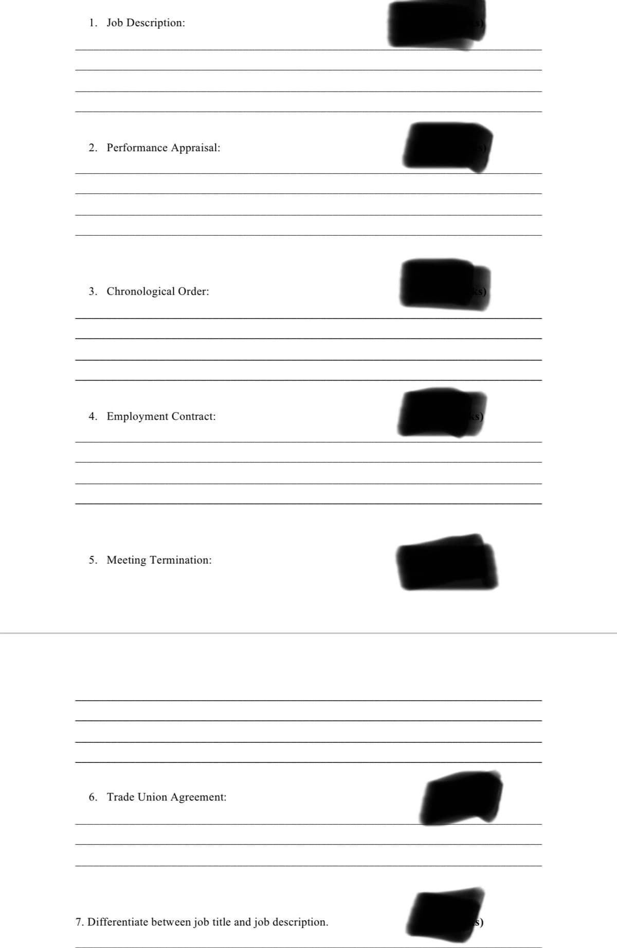 1. Job Description:
2. Performance Appraisal:
3. Chronological Order:
4. Employment Contract:
5. Meeting Termination:
6. Trade Union Agreement:
7. Differentiate between job title and job description.
ks)
ks)
s)