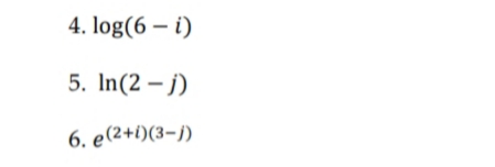 4. log(6 – i)
5. In(2 – j)
6. e(2+1)(3-j)
