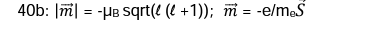 40b: m = -μB sqrt(l (+1)); m = -e/m.S