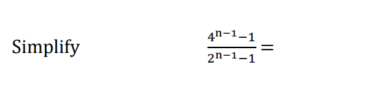 Simplify
4n-1-1
2n-1-1
=